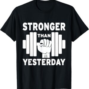 C510 STRONGER THAN YESTERDAY Gym TShirt Workout Fitness MMA T-Shirt