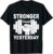 C510 STRONGER THAN YESTERDAY Gym TShirt Workout Fitness MMA T-Shirt