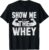 Bodybuilding Shirt – Gym Gift Show Me The Whey Supplement T